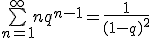 \bigsum_{n=1}^{\infty}nq^{n-1} = \frac{1}{(1-q)^2}